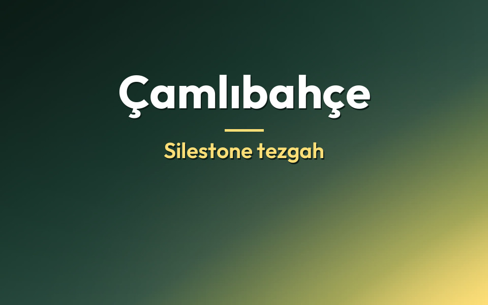 Çamlıbahçe Silestone tezgah