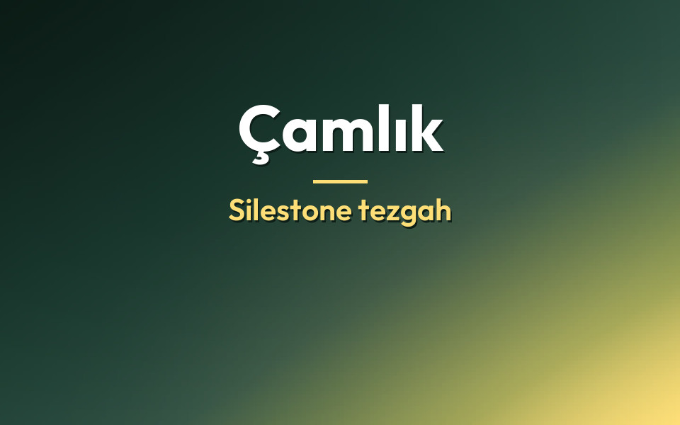 Çamlık Silestone tezgah