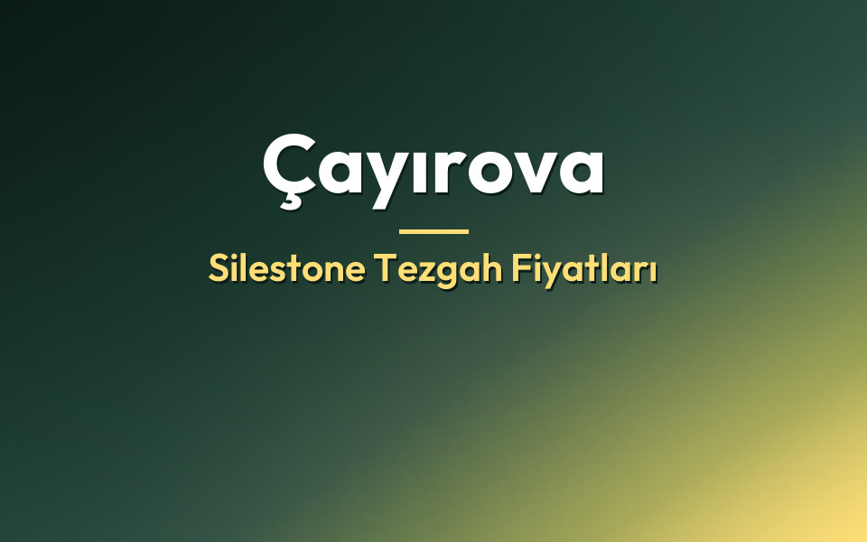Çayırova Silestone Tezgah Fiyatları
