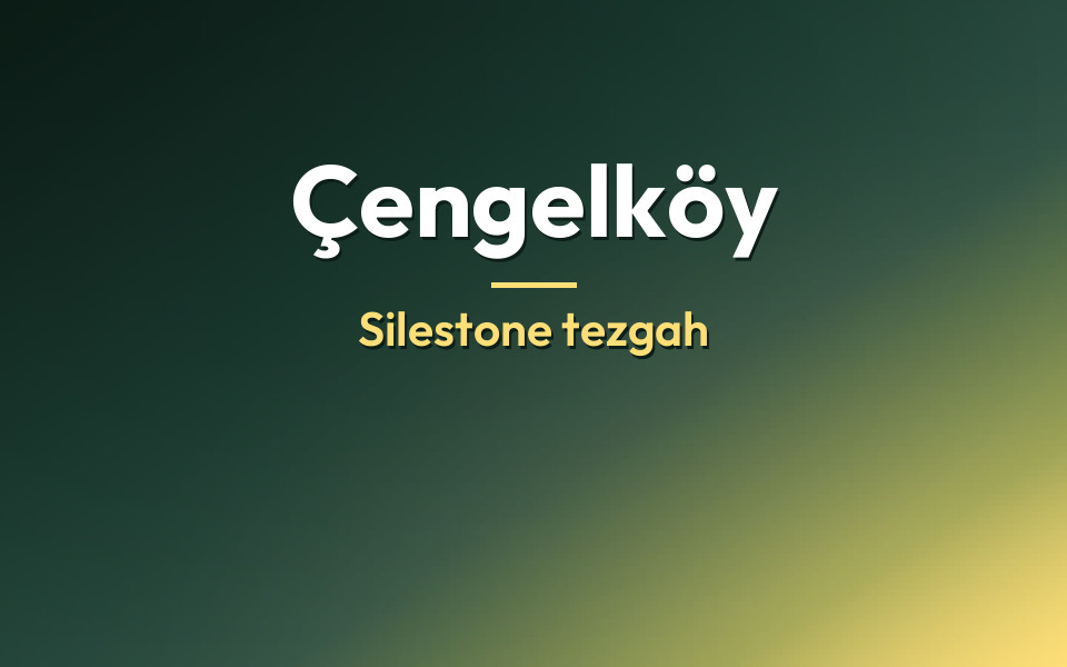 Çengelköy Silestone tezgah