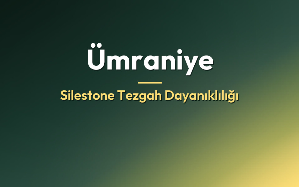 Ümraniye Silestone Tezgah Dayanıklılığı