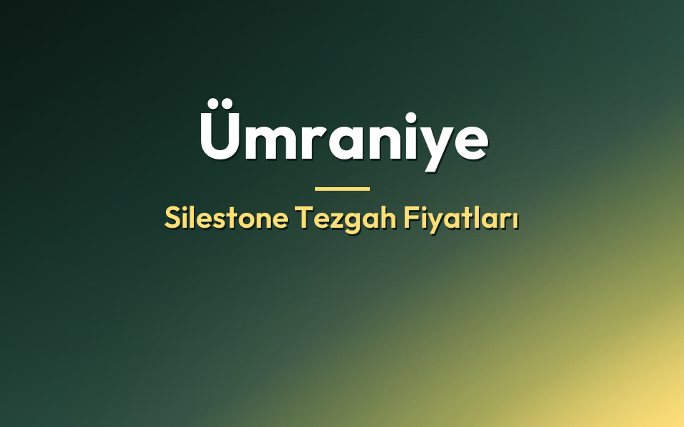 Ümraniye Silestone Tezgah Fiyatları