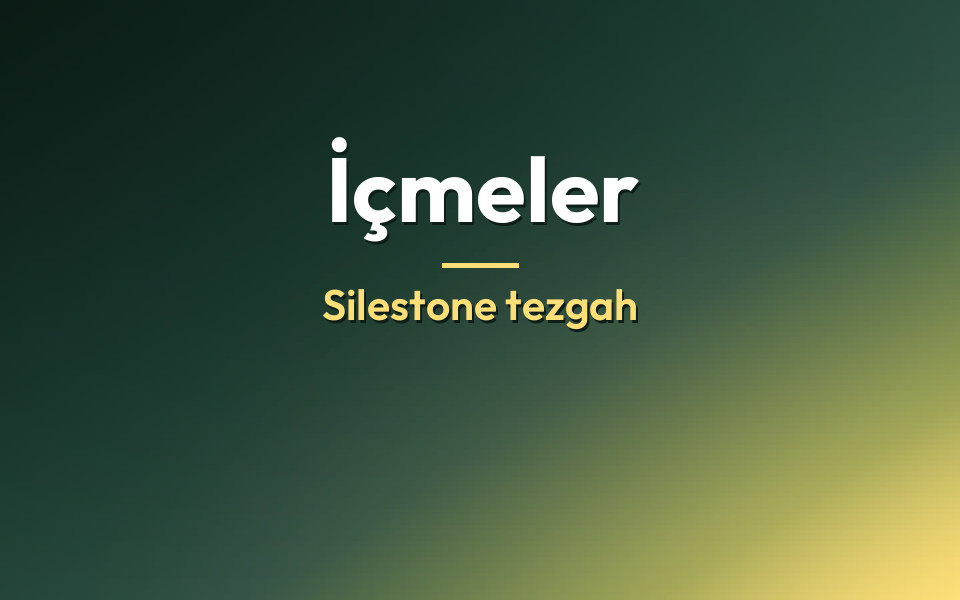 İçmeler Silestone tezgah