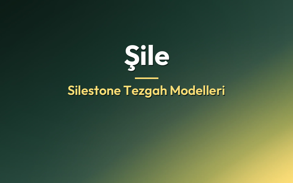 Şile Silestone Tezgah Modelleri