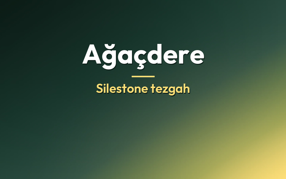 Ağaçdere Silestone tezgah