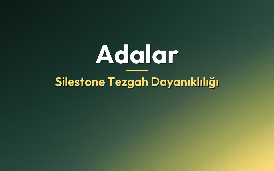 Adalar Silestone Tezgah Dayanıklılığı