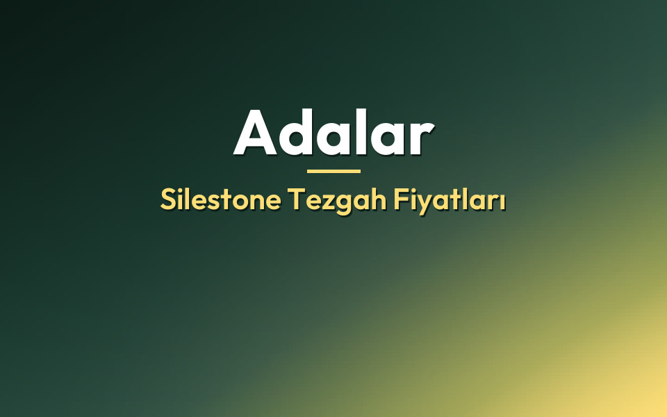 Adalar Silestone Tezgah Fiyatları