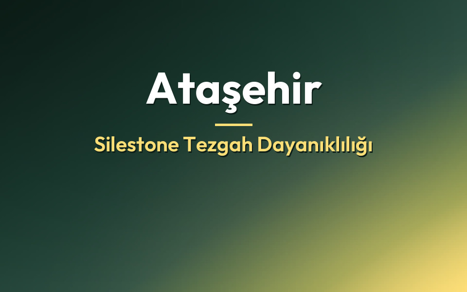 Ataşehir Silestone Tezgah Dayanıklılığı