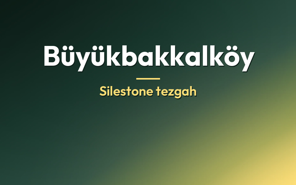 Büyükbakkalköy Silestone tezgah