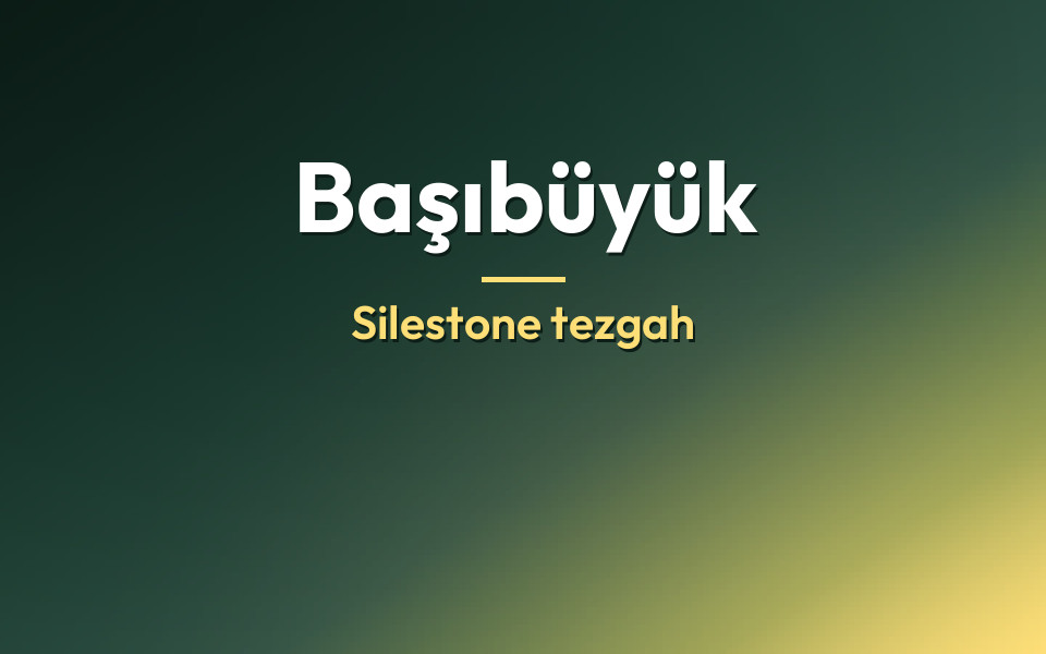 Başıbüyük Silestone tezgah