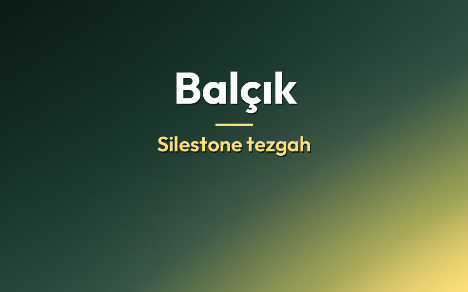 Balçık Silestone tezgah