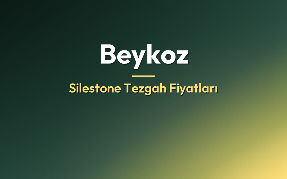 Beykoz Silestone Tezgah Fiyatları