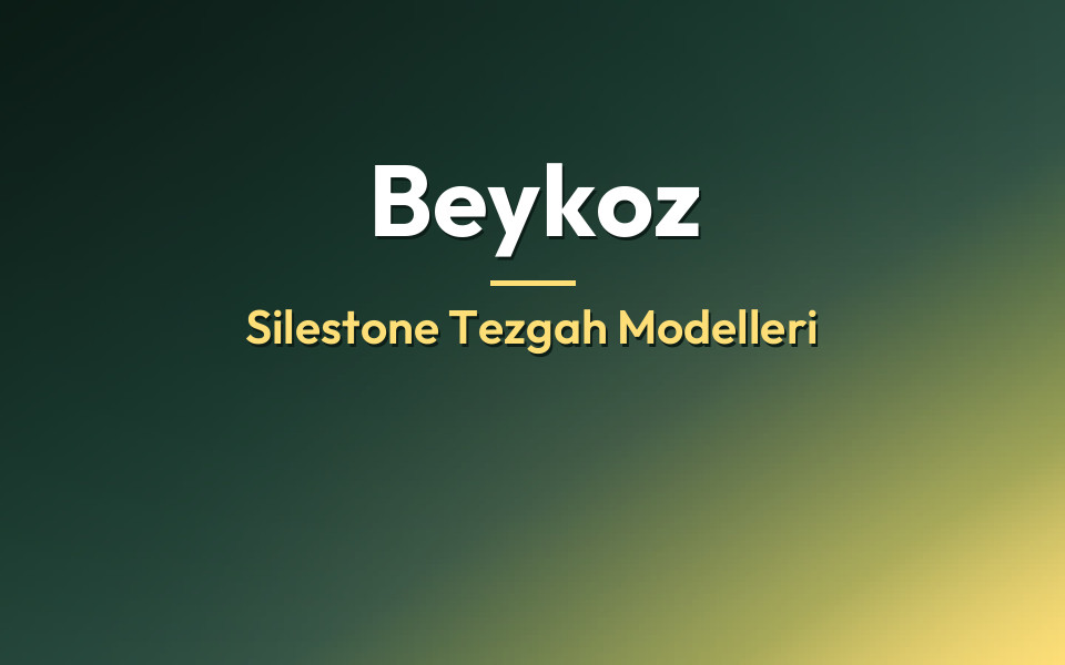 Beykoz Silestone Tezgah Modelleri