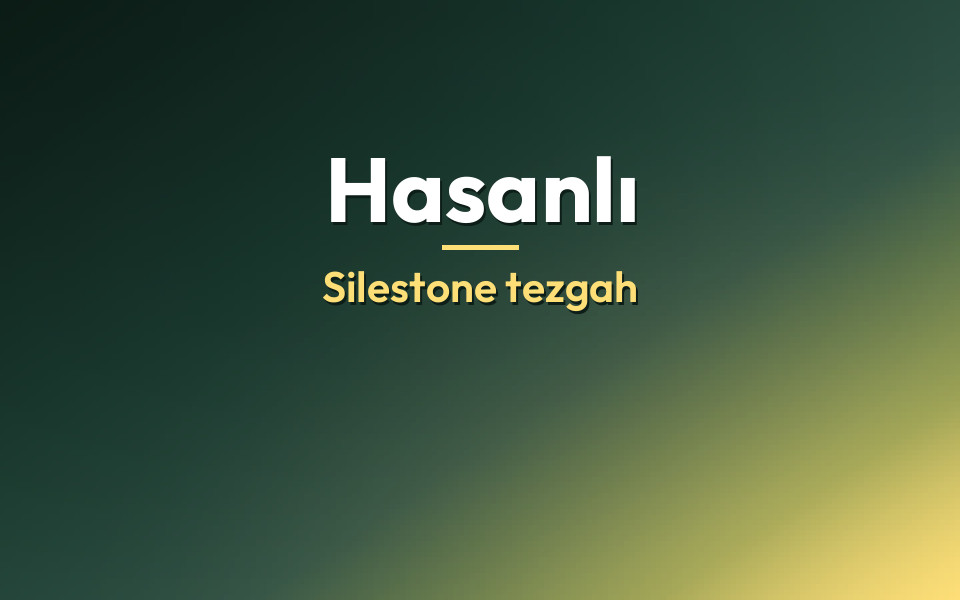 Hasanlı Silestone tezgah
