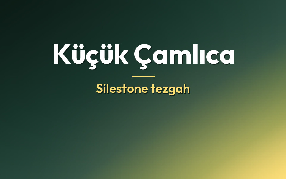 Küçük Çamlıca Silestone tezgah