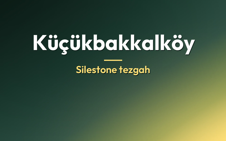 Küçükbakkalköy Silestone tezgah