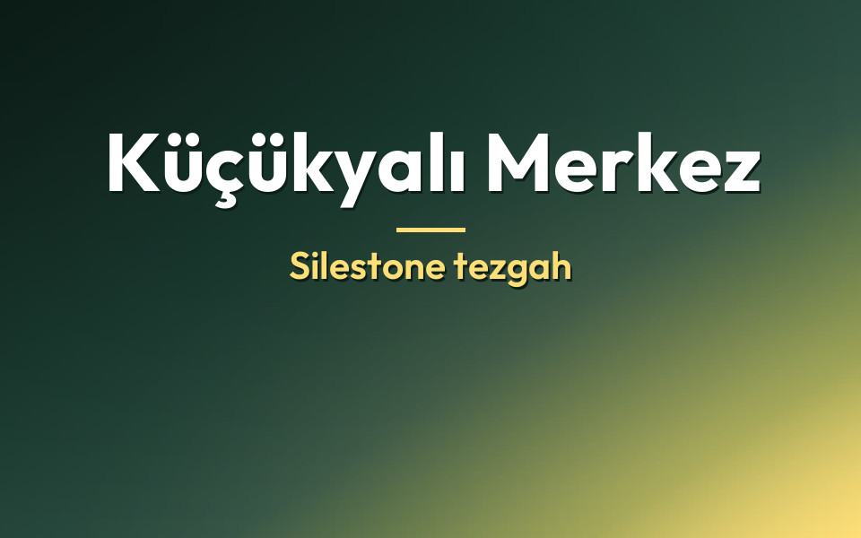Küçükyalı Merkez Silestone tezgah