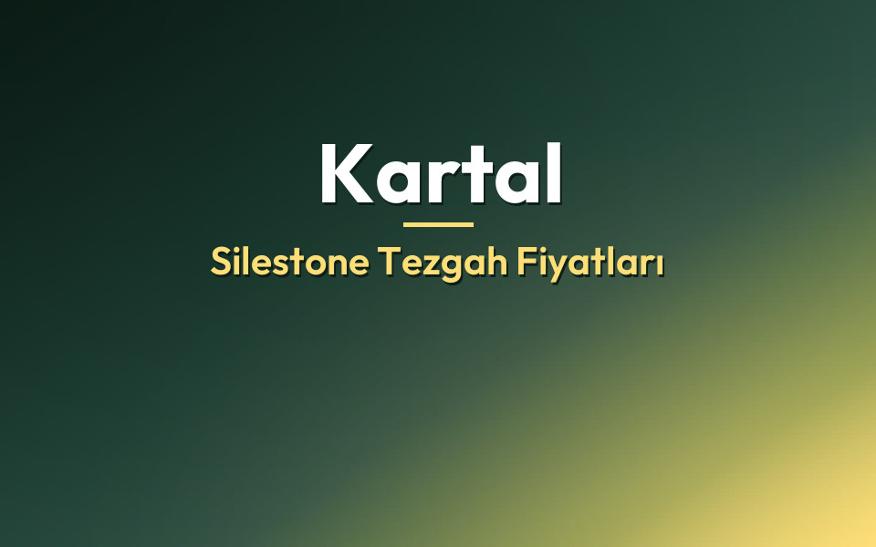 Kartal Silestone Tezgah Fiyatları
