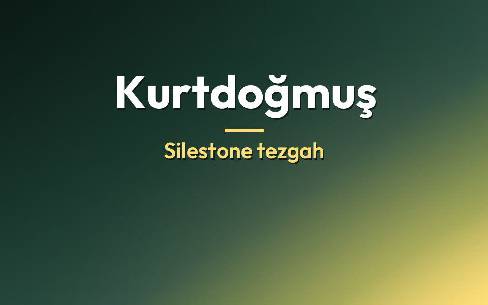 Kurtdoğmuş Silestone tezgah