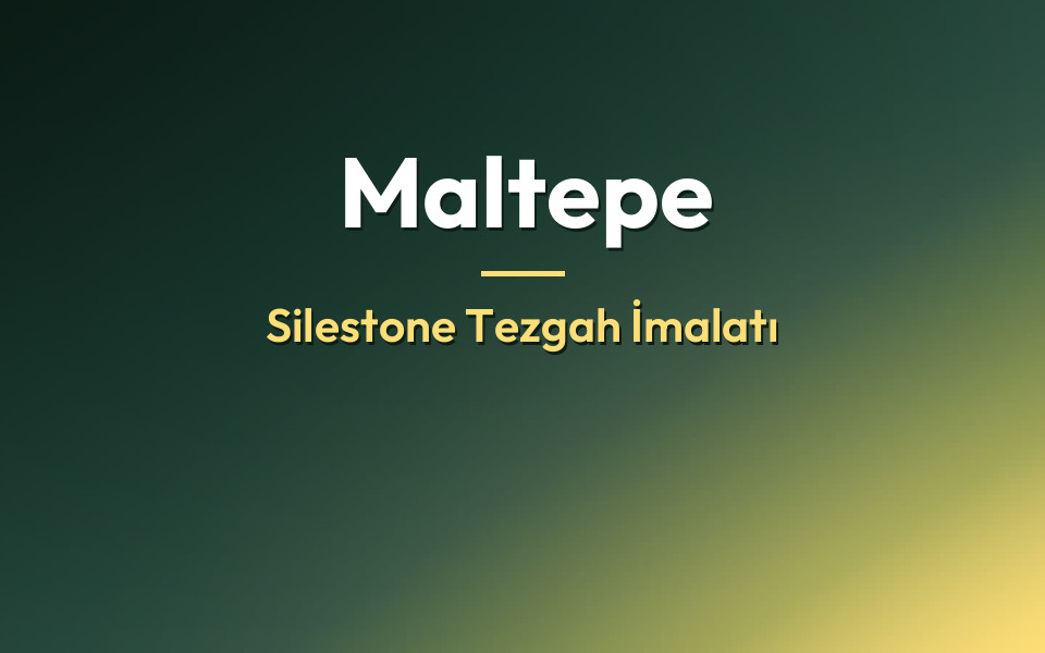 Maltepe Silestone Tezgah İmalatı
