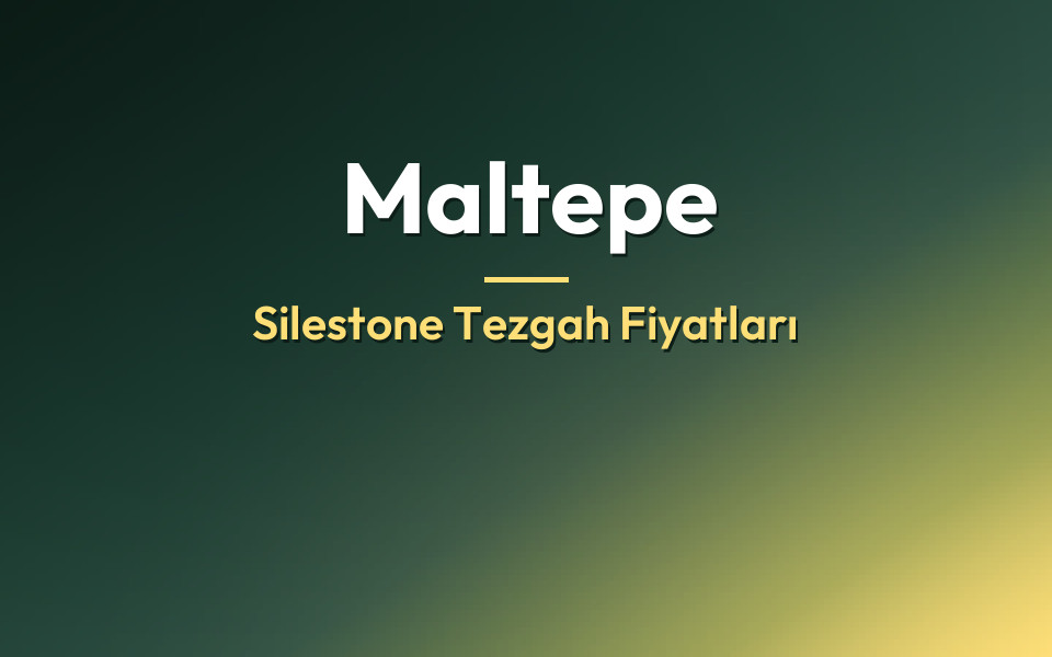 Maltepe Silestone Tezgah Fiyatları