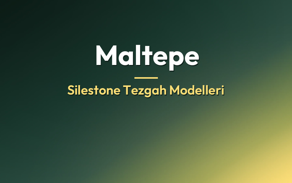 Maltepe Silestone Tezgah Modelleri