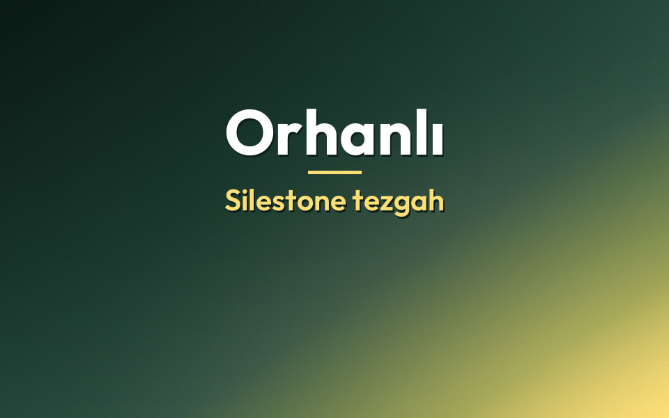 Orhanlı Silestone tezgah