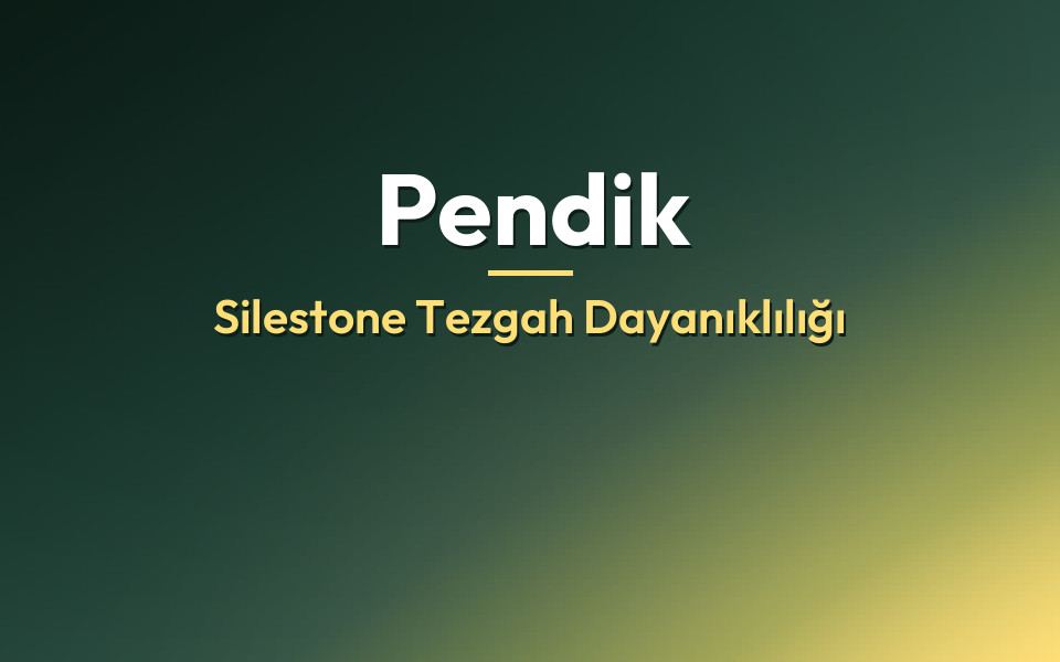 Pendik Silestone Tezgah Dayanıklılığı