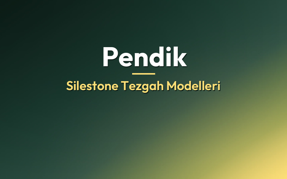 Pendik Silestone Tezgah Modelleri