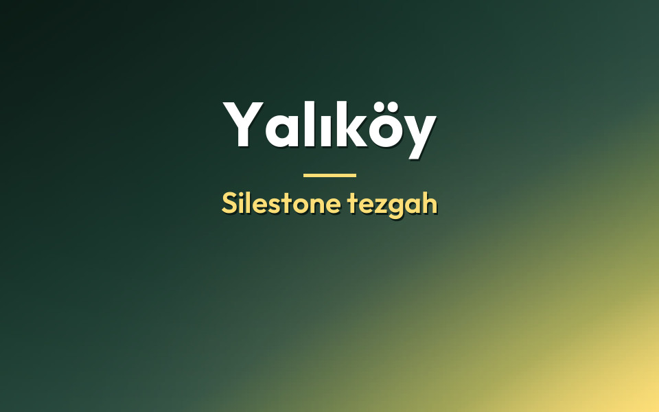 Yalıköy Silestone tezgah
